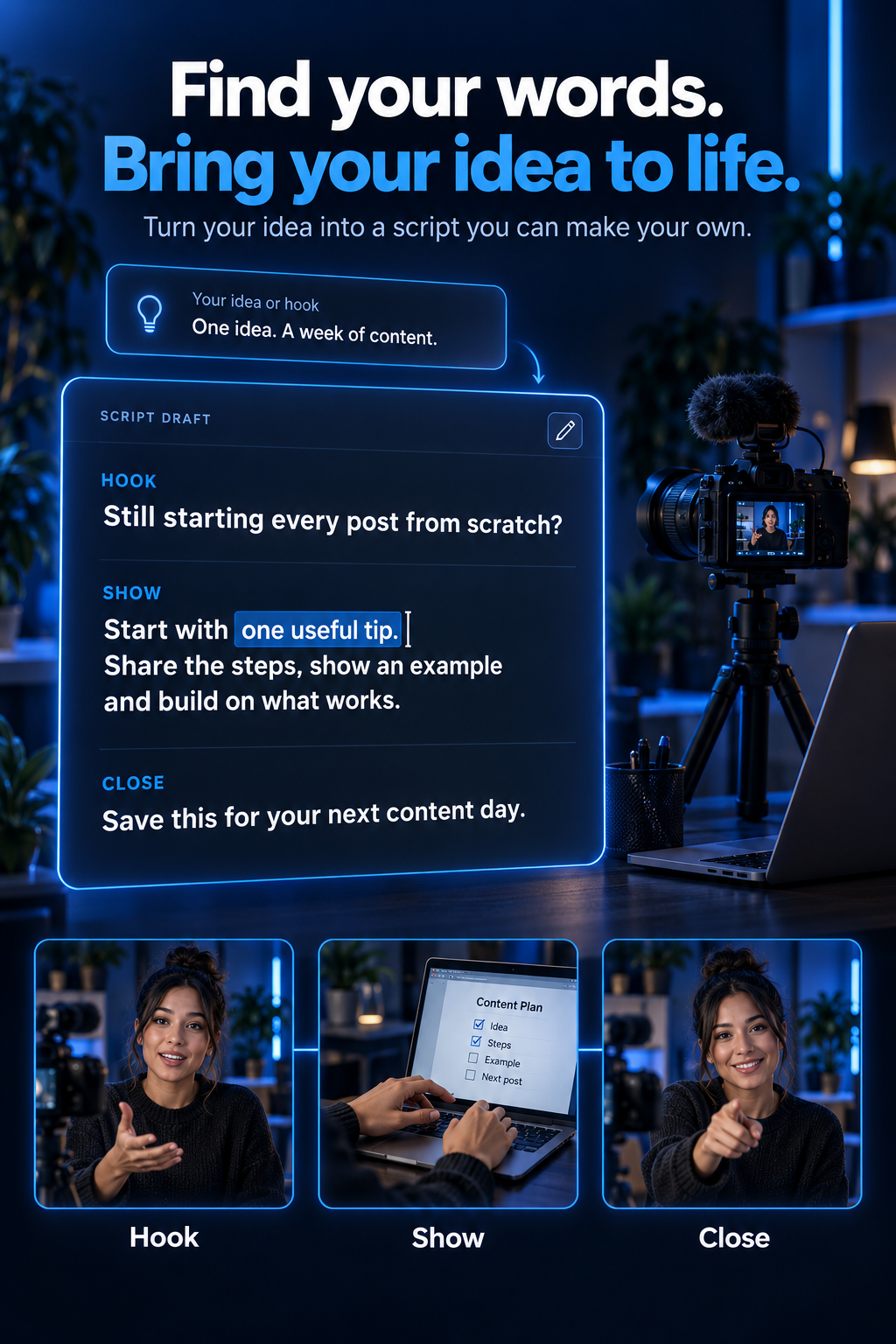 Find your words. Bring your idea to life. An idea becomes an editable script with Hook, Show and Close sections, followed by three photographic filming scenes in a blue-lit creator workspace.